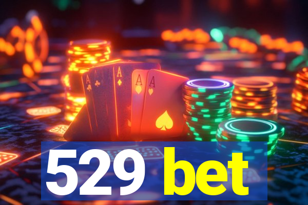 529 bet